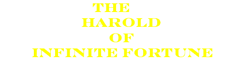&nbsp;THE Harold of infinite fortune